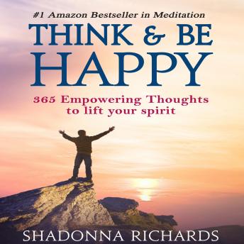 Think & Be Happy (365 Empowering Thoughts to Lift Your Spirit), Shadonna Richards