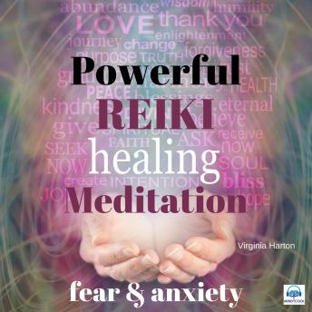 Powerful Reiki Healing Meditation: Fear and Anxiety
