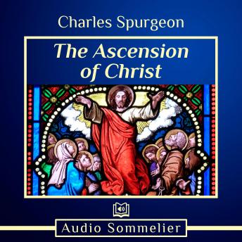 Ascension of Christ, Charles Spurgeon