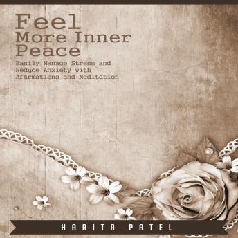 Feel More Inner Peace: Easily Manage Stress and Reduce Anxiety with Affirmations and Meditation