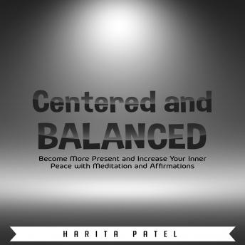 Listen to Centered and Balanced: Become More Present and Increase Your Inner Peace with Meditation and Affirmations by Harita Patel episode artwork