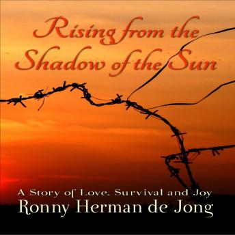 Rising from the Shadow of the Sun: A Story of Love, Survival and Joy