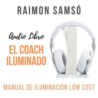 El Coach Iluminado: Manual de iluminación low cost, Raimon Samso