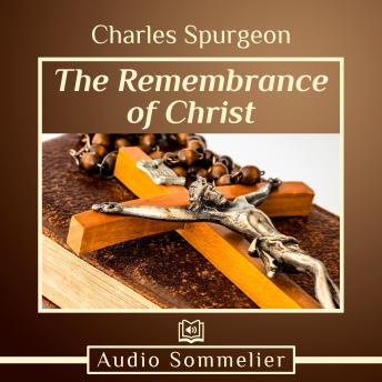 Remembrance of Christ, Charles Spurgeon