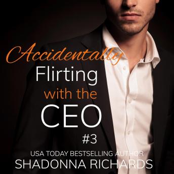 Accidentally Flirting with the CEO 3 (Billionaire Romance)