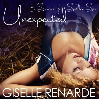 Unexpected: 3 Stories of Sudden Sex
