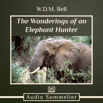 Download Wanderings of an Elephant Hunter by W.D.M. Bell