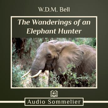 Wanderings of an Elephant Hunter, Audio book by W.D.M. Bell