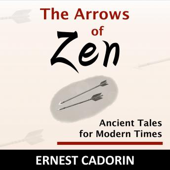 Download Arrows of Zen: Ancient Tales for Modern Times by Ernest Cadorin