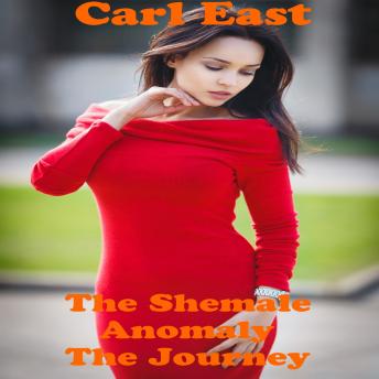 Shemale Anomaly - The Journey, Carl East