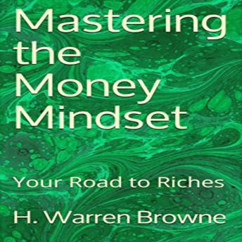 Mastering the Money Mindset: Your Road to Riches