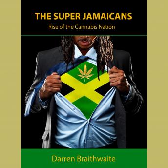 The Super Jamaicans: Rise of the Cannabis Nation