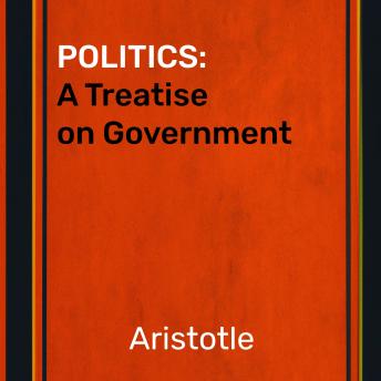 Politics: A Treatise on Government - Artistotle