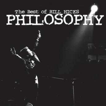 Philosophy: The Best of Bill Hicks, Bill Hicks