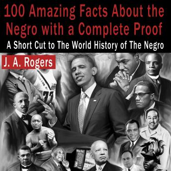 Download 100 Amazing Facts About the Negro with Complete Proof: A Short Cut to the World History of the Negro by J. A. Rogers