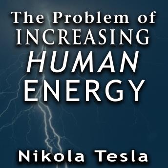 Download Problem of Increasing Human Energy by Nikola Tesla