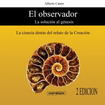 [Spanish] - El observador. La solucion al Genesis. La ciencia detrás del relato de la Creacion.: Del relato poetico a la explicacion cientifica
