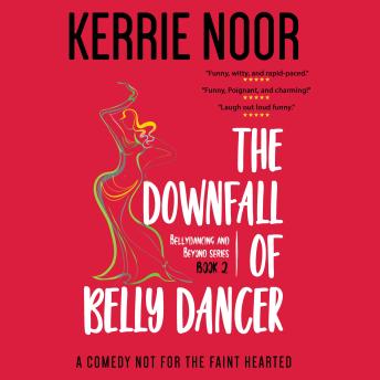 The Downfall of a Bellydancer: Bellydancing and Beyond Book 2