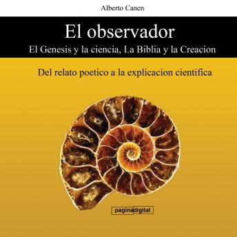[Spanish] - El observador - El Genesis y la ciencia, La Biblia y la Creacion: Del relato poetico a la explicacion cientifica