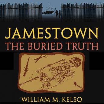 Jamestown, the Buried Truth by William M. Kelso