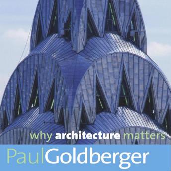 Download Why Architecture Matters by Paul Goldberger