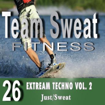 Extreme Techno: Volume 2: Team Sweat