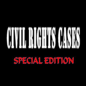 Civil Rights Cases (Special Edition)
