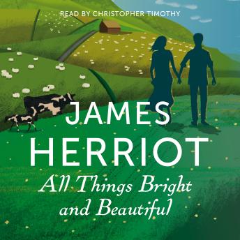 All Things Bright and Beautiful: The Classic Memoirs of a Yorkshire Country Vet, Audio book by James Herriot