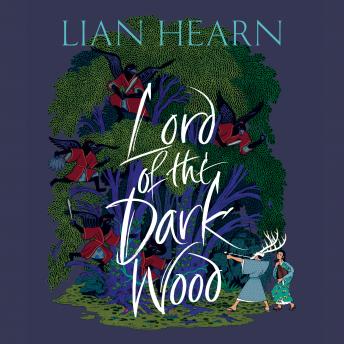 Lord of the Darkwood: The Tale of Shikanoko, Audio book by Lian Hearn