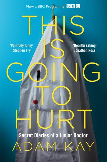 Download This is Going to Hurt: Secret Diaries of a Junior Doctor by Adam Kay