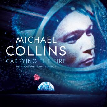 Carrying the Fire: An Astronaut's Journeys, Audio book by Michael Collins
