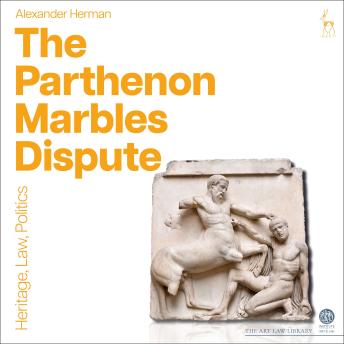 The Parthenon Marbles Dispute: Heritage, Law, Politics