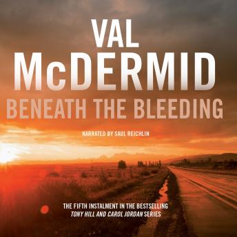 Beneath the Bleeding: Tony Hill and Carol Jordan Series, Book 5