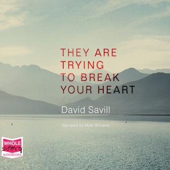They Are Trying to Break Your Heart, Audio book by David Savill