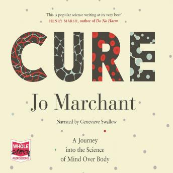 Download Cure: A Journey into the Science of Mind Over Body by Jo Marchant