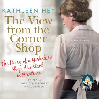 The View From The Corner Shop: The Diary of a Yorkshire Shop Assistant in Wartime