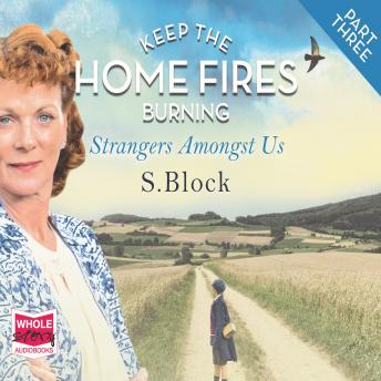 Keep the Home Fires Burning - Part Three - Strangers Amongst Us: Part Three - Strangers Amongst Us