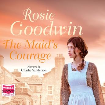 Maid's Courage, Audio book by Rosie Goodwin