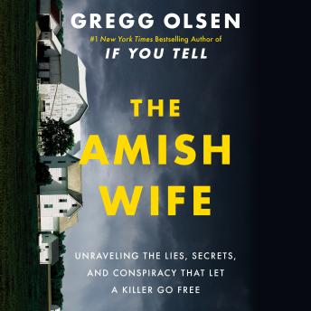 The Amish Wife: Unraveling the Lies, Secrets, and Conspiracy That Let a Killer Go Free