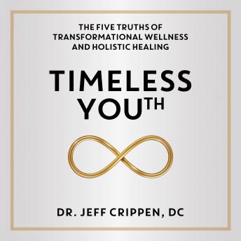 Timeless Youth: The Five Truths of Transformational Wellness and Holistic Healing