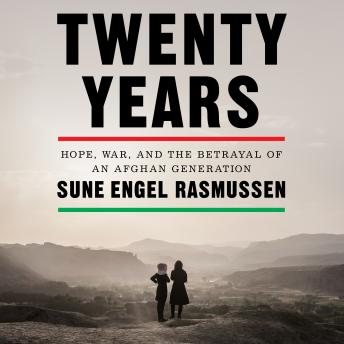 Twenty Years: Hope, War, and the Betrayal of an Afghan Generation