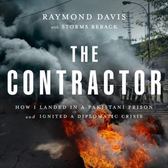 The Contractor: How I Landed in a Pakistani Prison and Ignited a Diplomatic Crisis