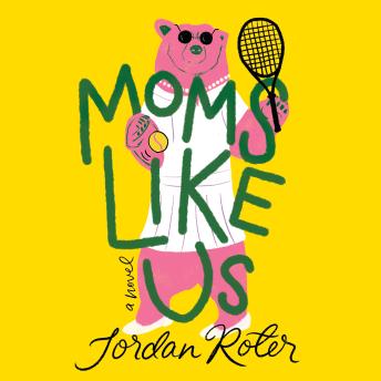 Moms Like Us: A Novel