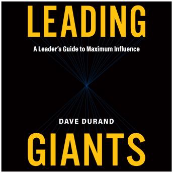 Leading Giants: A Leader's Guide to Maximum Influence