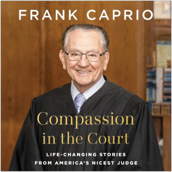 Compassion in the Court: Life-Changing Stories from America's Nicest Judge