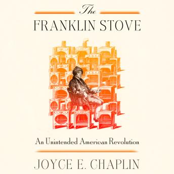 The Franklin Stove: An Unintended American Revolution