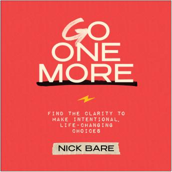 Go One More: Find the Clarity to Make Intentional, Life-Changing Choices