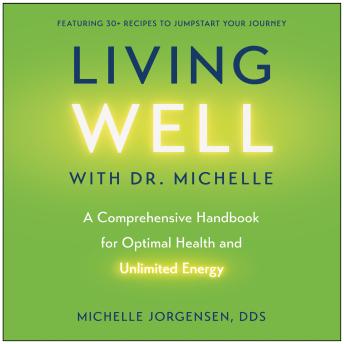 Living Well with Dr. Michelle: A Comprehensive Handbook for Optimal Health and Unlimited Energy