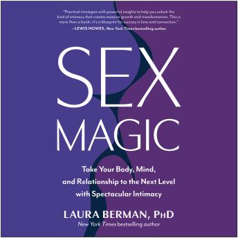 Sex Magic: Take Your Body, Mind, and Relationship to the Next Level with Spectacular Intimacy