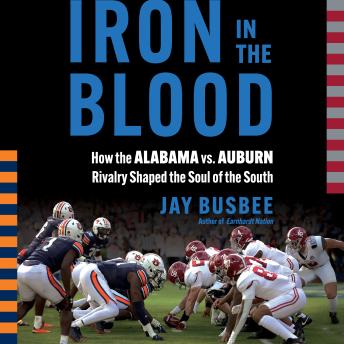 Iron in the Blood: How the Alabama vs. Auburn Rivalry Shaped the Soul of the South